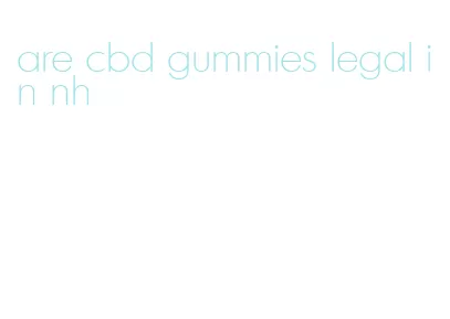 are cbd gummies legal in nh