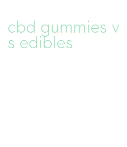 cbd gummies vs edibles