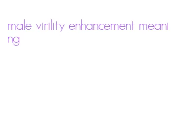 male virility enhancement meaning