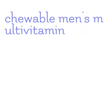 chewable men's multivitamin