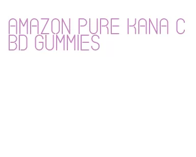 amazon pure kana cbd gummies