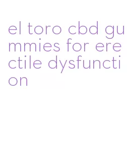 el toro cbd gummies for erectile dysfunction