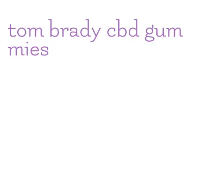 tom brady cbd gummies
