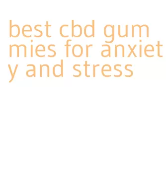best cbd gummies for anxiety and stress