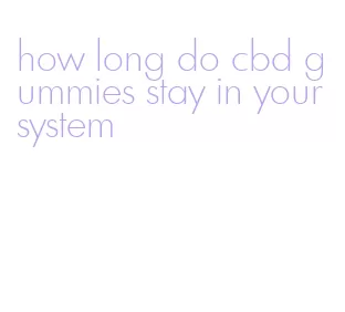 how long do cbd gummies stay in your system