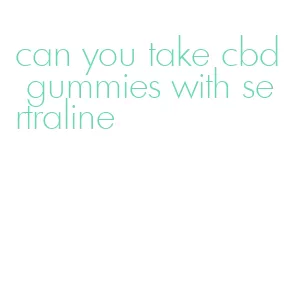 can you take cbd gummies with sertraline