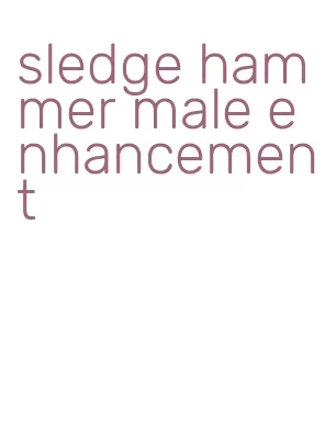 sledge hammer male enhancement