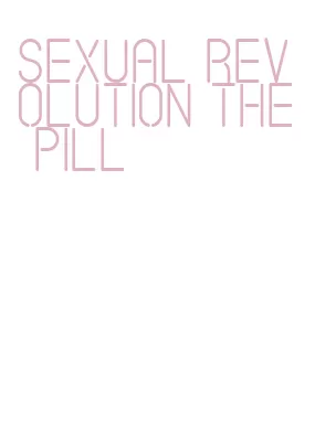 sexual revolution the pill