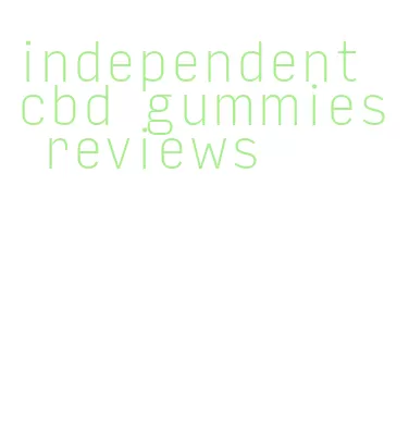 independent cbd gummies reviews