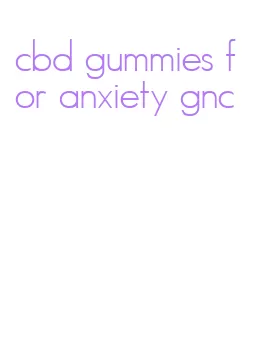 cbd gummies for anxiety gnc