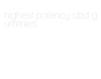 highest potency cbd gummies