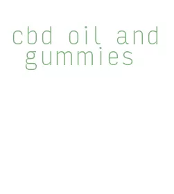 cbd oil and gummies