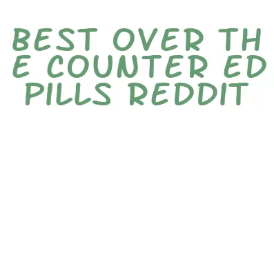 best over the counter ed pills reddit