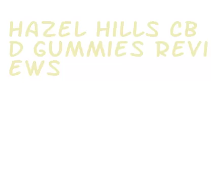 hazel hills cbd gummies reviews
