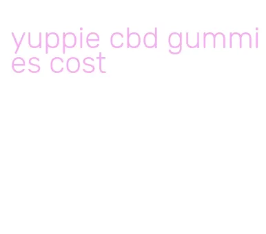 yuppie cbd gummies cost