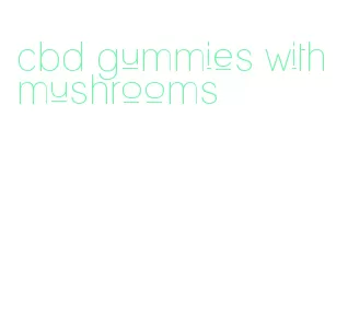 cbd gummies with mushrooms