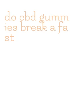 do cbd gummies break a fast