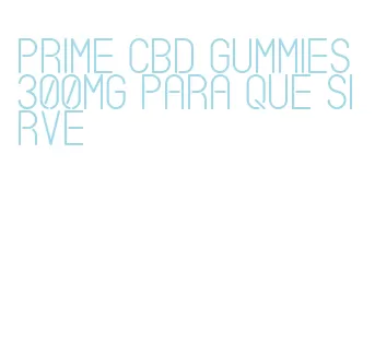 prime cbd gummies 300mg para que sirve