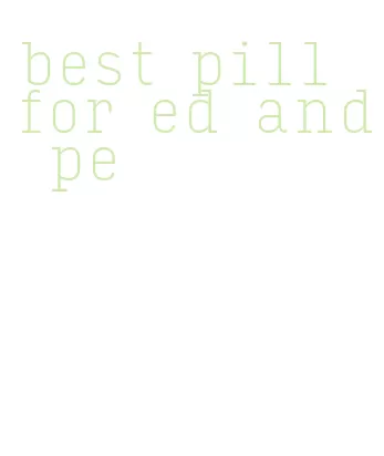 best pill for ed and pe