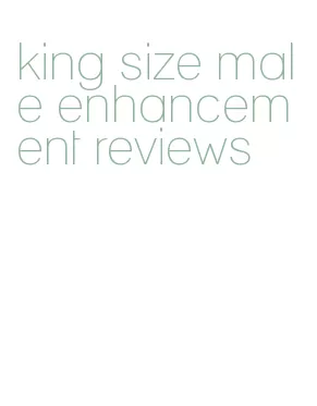 king size male enhancement reviews