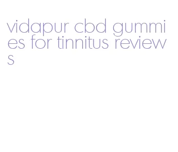 vidapur cbd gummies for tinnitus reviews