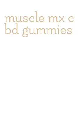 muscle mx cbd gummies