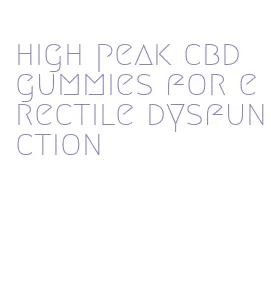 high peak cbd gummies for erectile dysfunction