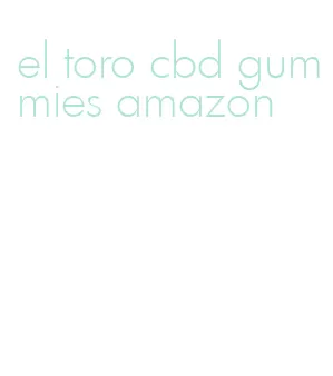 el toro cbd gummies amazon