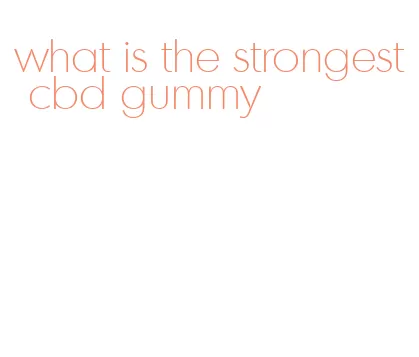 what is the strongest cbd gummy