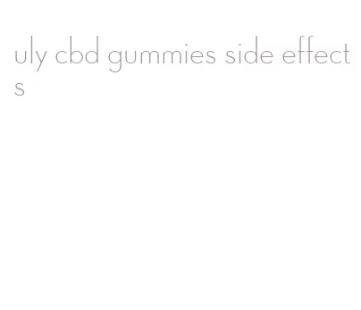 uly cbd gummies side effects