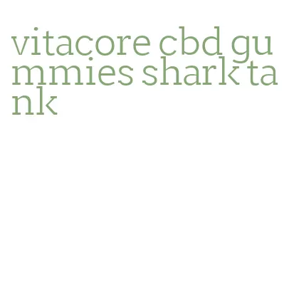 vitacore cbd gummies shark tank