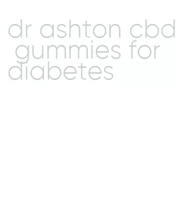 dr ashton cbd gummies for diabetes