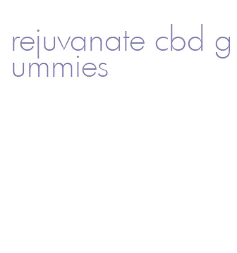 rejuvanate cbd gummies