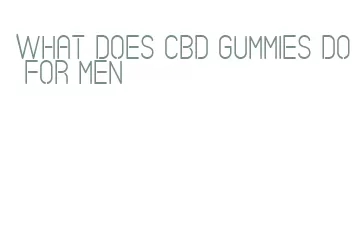 what does cbd gummies do for men