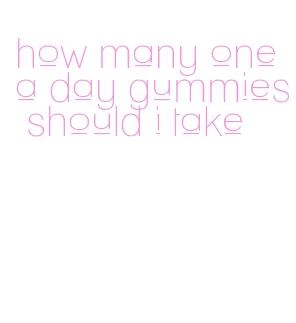 how many one a day gummies should i take