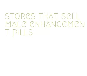 stores that sell male enhancement pills