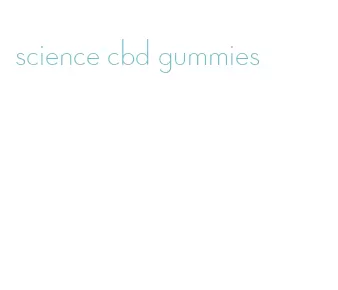 science cbd gummies