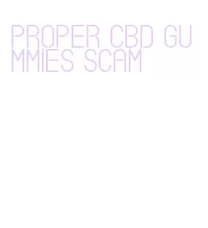 proper cbd gummies scam