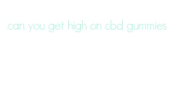 can you get high on cbd gummies
