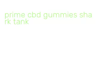prime cbd gummies shark tank