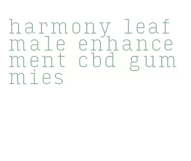 harmony leaf male enhancement cbd gummies