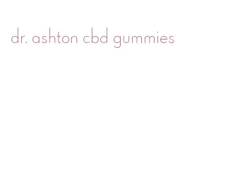 dr. ashton cbd gummies