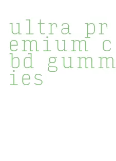 ultra premium cbd gummies