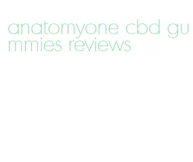 anatomyone cbd gummies reviews
