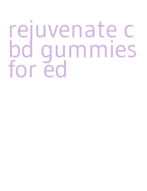 rejuvenate cbd gummies for ed