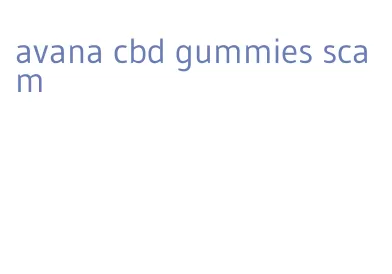 avana cbd gummies scam