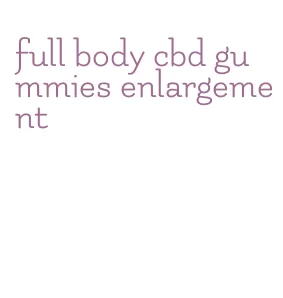 full body cbd gummies enlargement