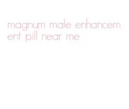 magnum male enhancement pill near me