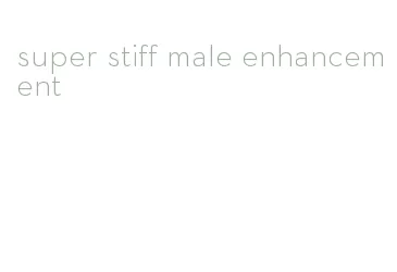 super stiff male enhancement