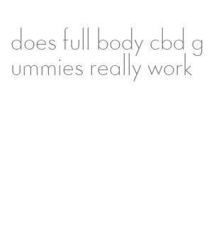 does full body cbd gummies really work